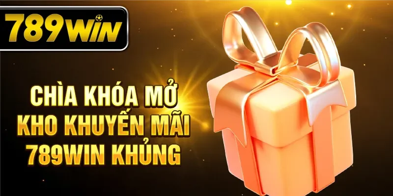 Chìa khóa mở kho khuyến mãi 789WIN khủng