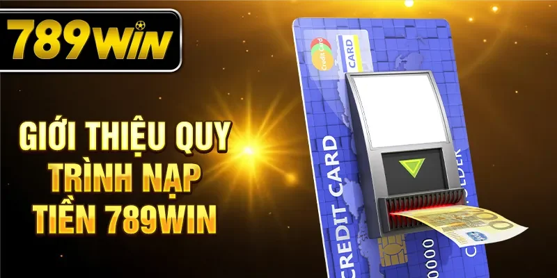 Giới thiệu quy trình nạp tiền 789WIN
