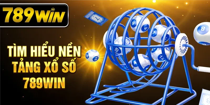 Tìm hiểu nền tảng xổ số 789WIN