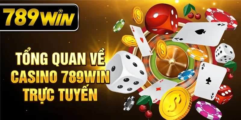 Tổng quan về casino 789WIN trực tuyến
