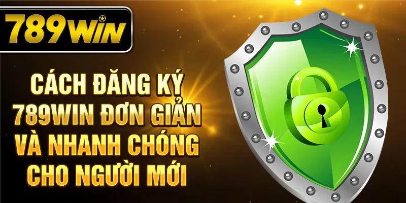 Cách đăng ký 789WIN đơn giản và nhanh chóng cho người mới