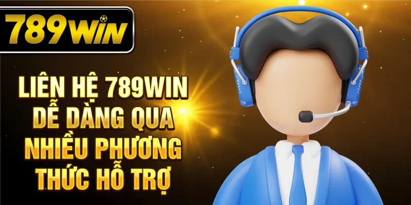 Liên hệ 789WIN dễ dàng qua nhiều phương thức hỗ trợ