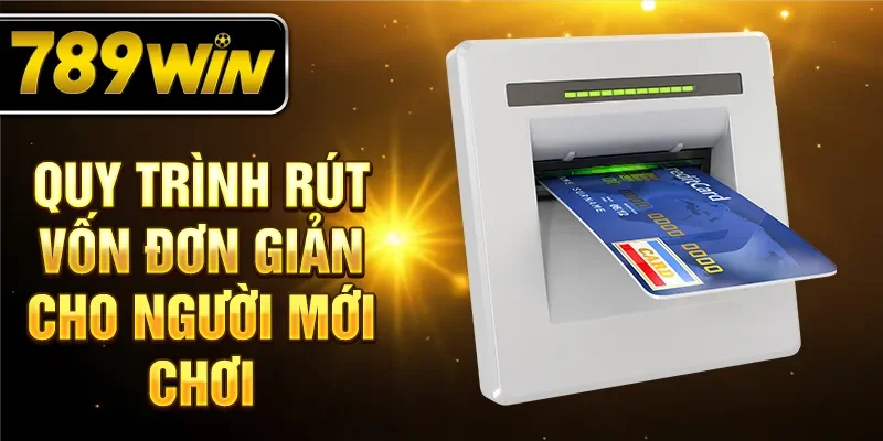 Quy trình rút vốn đơn giản cho người mới chơi