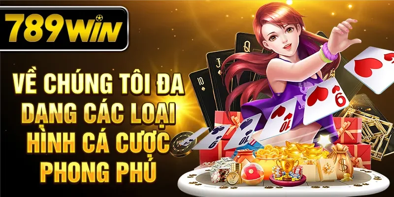 Về chúng tôi đa dạng các loại hình cá cược phong phú