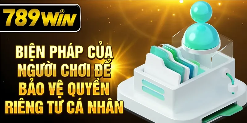 Biện pháp của người chơi để bảo vệ quyền riêng tư cá nhân