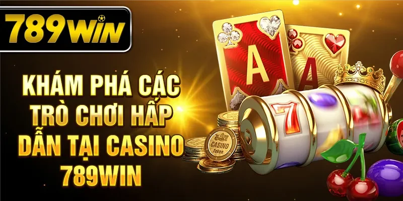Khám phá các trò chơi hấp dẫn tại casino 789WIN
