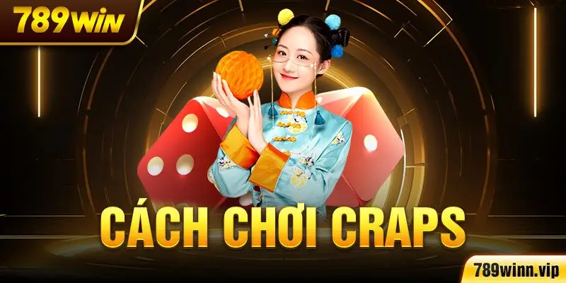 Cách chơi Craps cho người mới từ chuyên gia