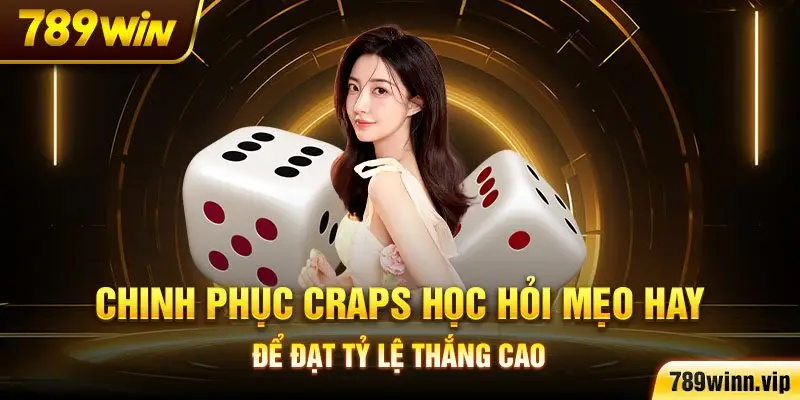 Chinh phục Craps học hỏi mẹo hay để đạt tỷ lệ thắng cao