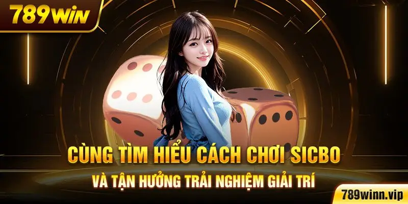 Cùng tìm hiểu cách chơi Sicbo và tận hưởng trải nghiệm giải trí