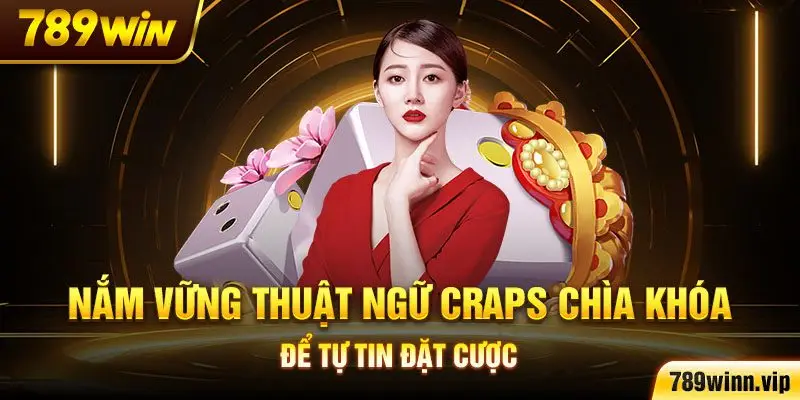 Nắm vững thuật ngữ Craps chìa khóa để tự tin đặt cược