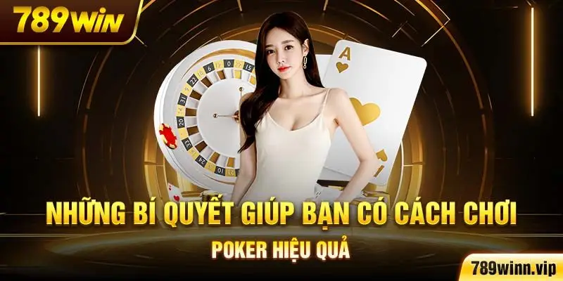 Những bí quyết giúp bạn có cách chơi Poker hiệu quả